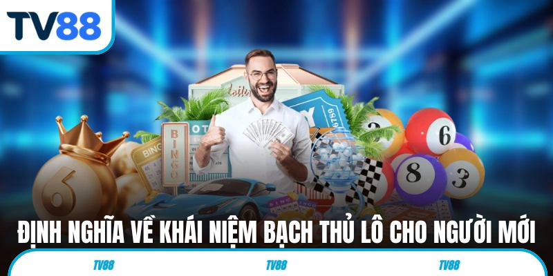 Định nghĩa về khái niệm Bạch Thủ Lô cho người mới