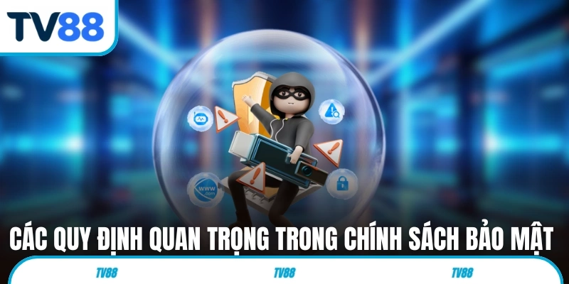 Các quy định quan trọng trong chính sách bảo mật TV88
