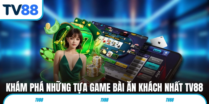 Khám phá những tựa game bài ăn khách nhất tại TV88