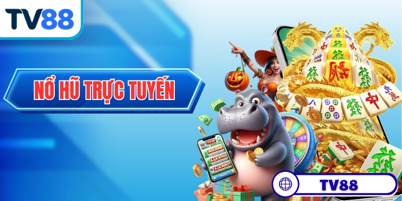 Nổ Hũ Trực Tuyến - Hướng Dẫn Cách Chơi Cơ Bản Tại TV88