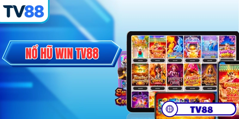 Nổ Hũ Win TV88 - Quay Hũ Đỉnh Cao, Tiền Vào Như Lũ