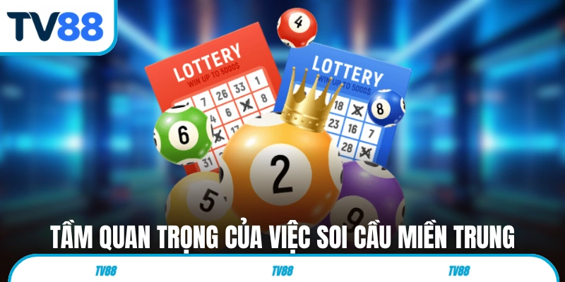 Tầm quan trọng của việc soi cầu miền Trung 